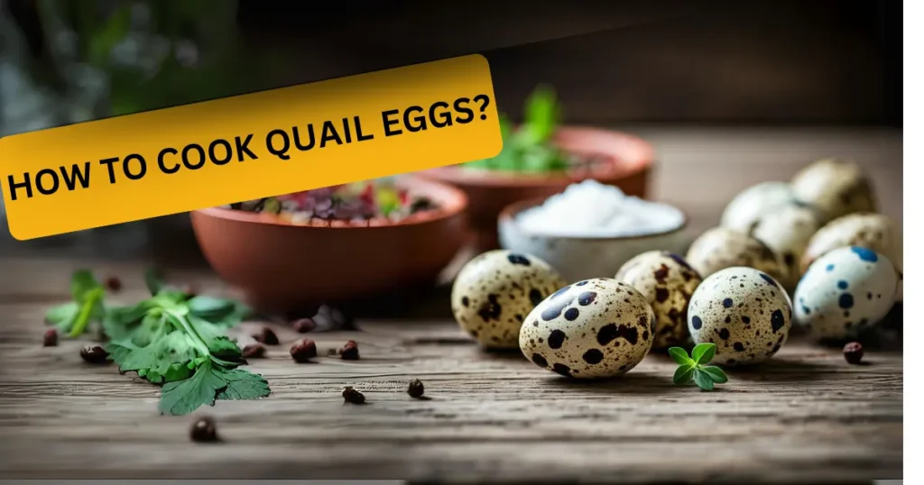 How to Cook Quail Eggs?